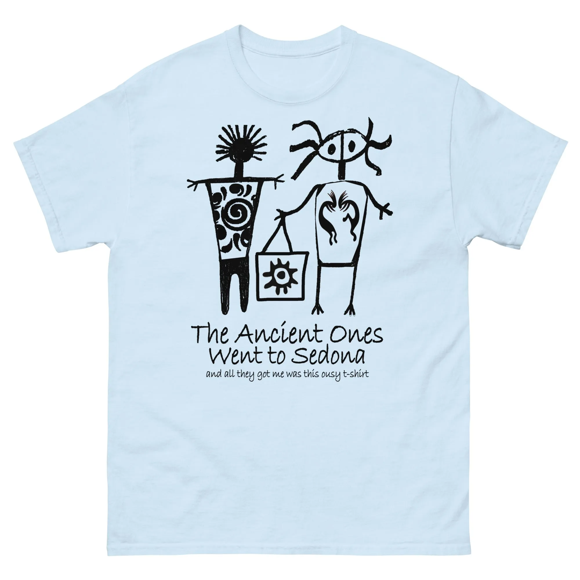 The Ancients Ones Went to Sedona and All They Got Me was this Lousy T-Shirt