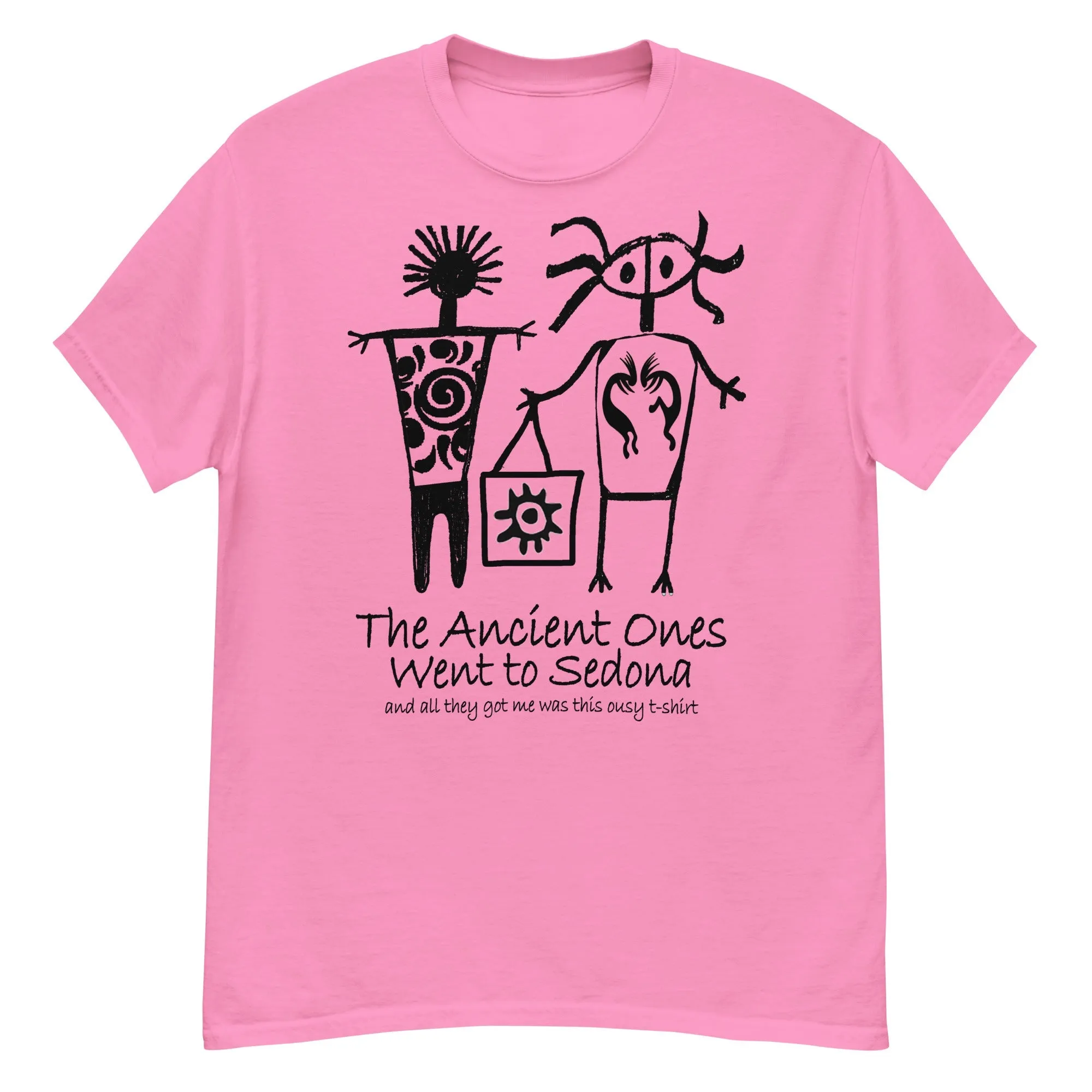 The Ancients Ones Went to Sedona and All They Got Me was this Lousy T-Shirt