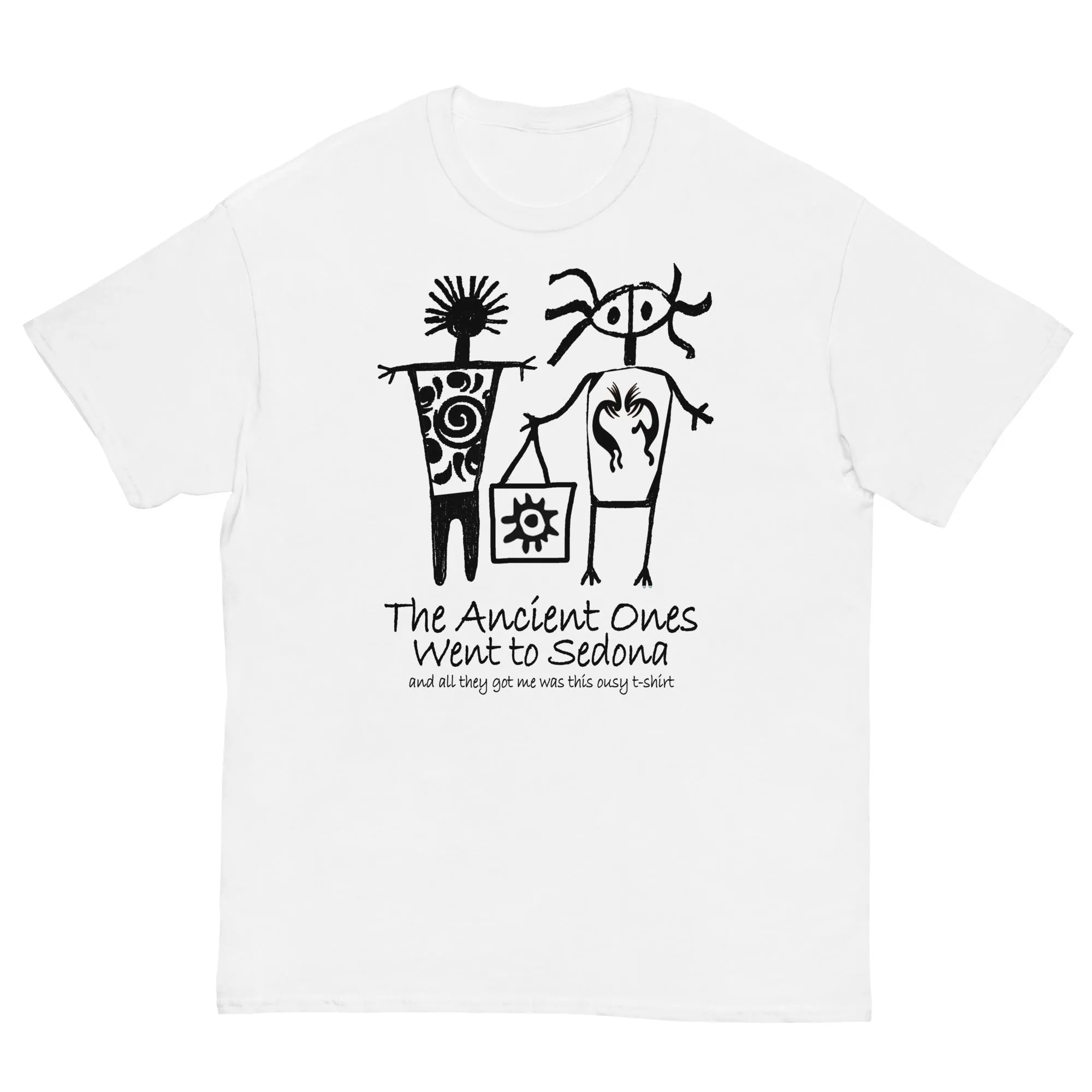 The Ancients Ones Went to Sedona and All They Got Me was this Lousy T-Shirt