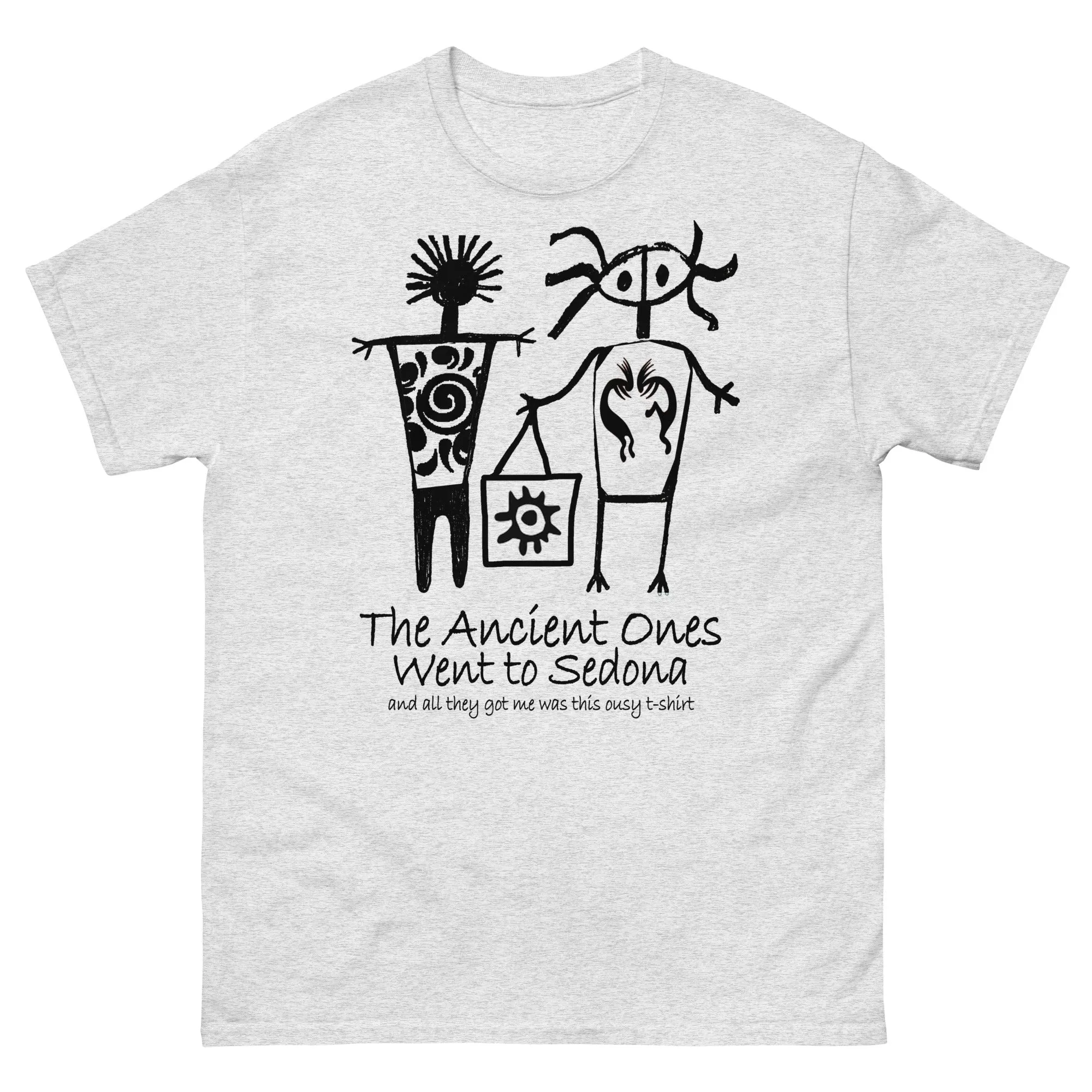 The Ancients Ones Went to Sedona and All They Got Me was this Lousy T-Shirt