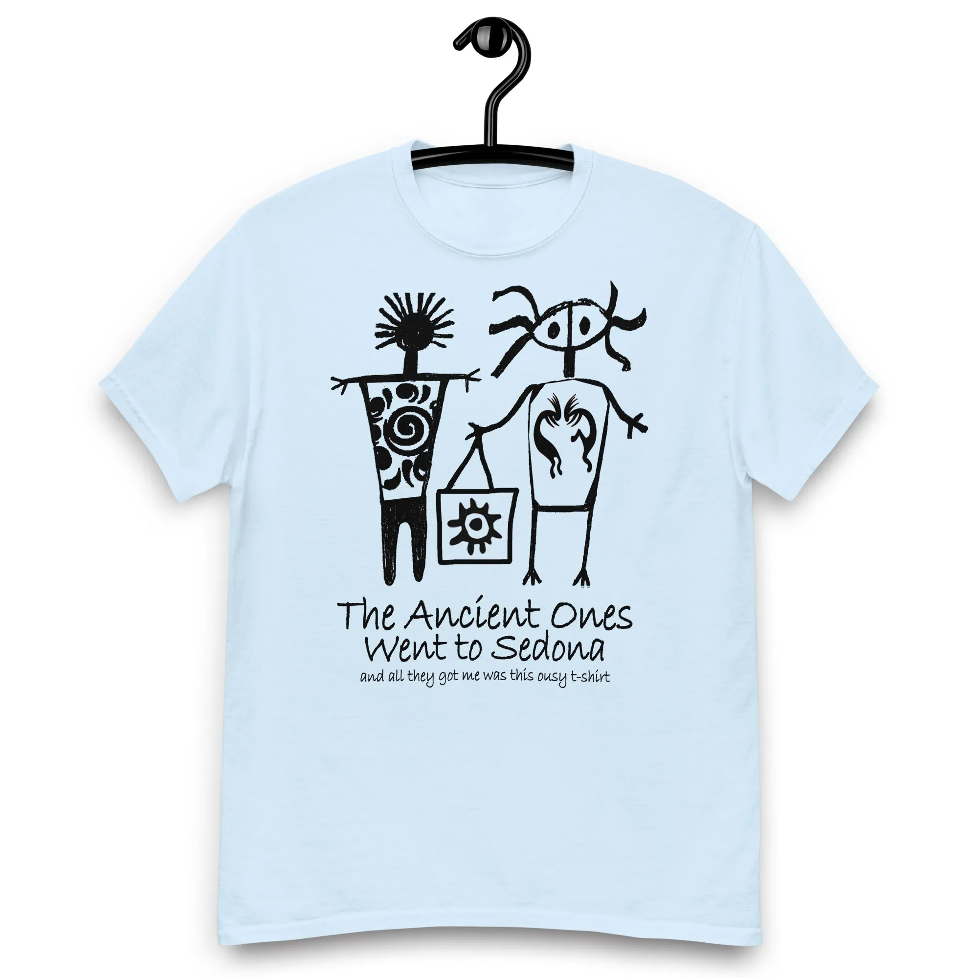 The Ancients Ones Went to Sedona and All They Got Me was this Lousy T-Shirt